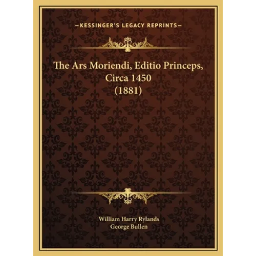 The Ars Moriendi, Editio Princeps, Circa 1450 (1881)