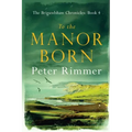 To the Manor Born: The Brigandshaw Chronicles Book 4