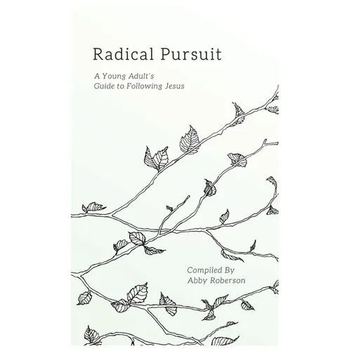 Radical Pursuit: A Young Adult's Guide to Following Jesus