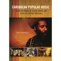 Caribbean Popular Music: An Encyclopedia of Reggae, Mento, Ska, Rock Steady, and Dancehall