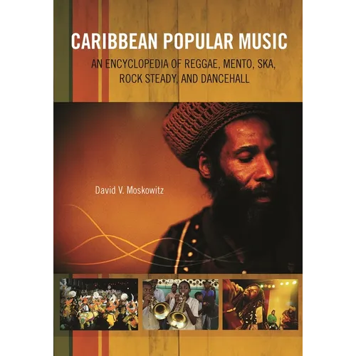 Caribbean Popular Music: An Encyclopedia of Reggae, Mento, Ska, Rock Steady, and Dancehall