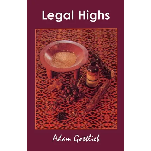 Legal Highs: A Concise Encyclopedia of Legal Herbs and Chemicals with Psychoactive Properties Second Edition
