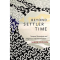 Beyond Settler Time: Temporal Sovereignty and Indigenous Self-Determination