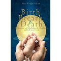 Birth, Breath, and Death: Meditations on Motherhood, Chaplaincy, and Life as a Doula