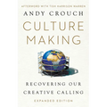 Culture Making: Recovering Our Creative Calling