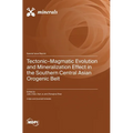 Tectonic-Magmatic Evolution and Mineralization Effect in the Southern Central Asian Orogenic Belt