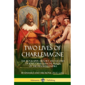 Two Lives of Charlemagne: The Biography, History and Legend of King Charlemagne, Ruler of the Frankish Empire