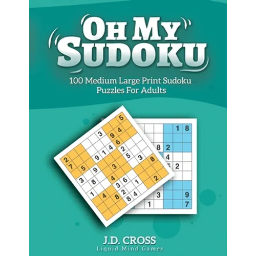 Oh My Sudoku! 100 Medium Difficulty LARGE PRINT Sudoku Puzzles: Sudoku Puzzles for Adults and All Ages