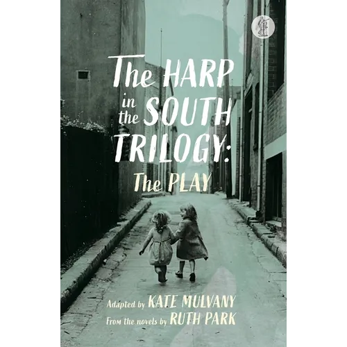 The Harp in the South Trilogy: the play