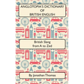 Anglotopia's Dictionary of British English 2nd Edition: British Slang from A to Zed