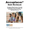 ACCUPLACER Math Workbook: Accuplacer Math Practice, Tutorials, and Multiple Choice Strategies: The Step-by-Step Guide for College Placement Success