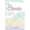 The Climb: A Christ-centered guide for parents supporting one another in the midst of a child's mental illness or addiction
