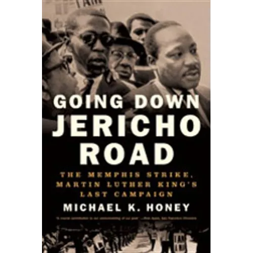 Going Down Jericho Road: The Memphis Strike, Martin Luther King's Last Campaign