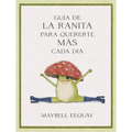 Guía de la Ranita Para Quererte Más Cada Día. (Little Frog´s Guide to Self-Care Spanish Edition)