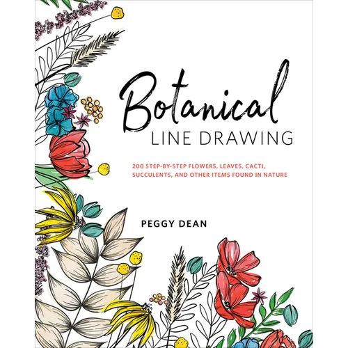 Botanical Line Drawing: 200 Step-By-Step Flowers, Leaves, Cacti, Succulents, and Other Items Found in Nature