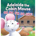 Adelaide the Cabin Mouse: Oh my, I'm so shy!