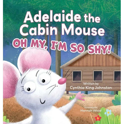 Adelaide the Cabin Mouse: Oh my, I'm so shy!
