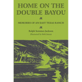 Home on the Double Bayou: Memories of an East Texas Ranch