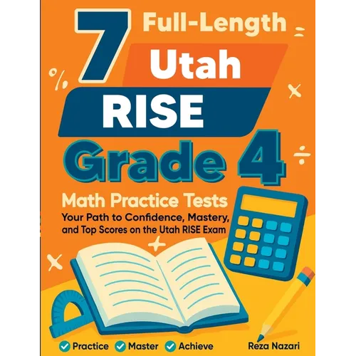 7 Full-Length Utah RISE Grade 4 Math Practice Tests: Your Path to Confidence, Mastery, and Top Scores on the Utah RISE Exam