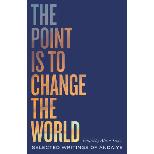 The Point Is to Change the World: Selected Writings of Andaiye
