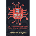 "AI" Means Fraud: The Fraudulent Redefinition That's Driving A Global Con