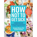 How Not to Get Sick: A Cookbook and Guide to Prevent and Reverse Insulin Resistance, Lose Weight, and Fight Chronic Disease