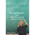 An Exceptional Pupil: Teaching Aspergers and High-Functioning Autistic Children