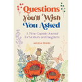 Questions You'll Wish You Asked: A Time Capsule Journal for Mothers and Daughters