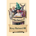 King Richard III: A Classic Shakespearean History Tragedy