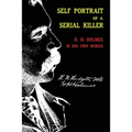 Self Portrait of a Serial Killer: H. H. Holmes in His Own Words