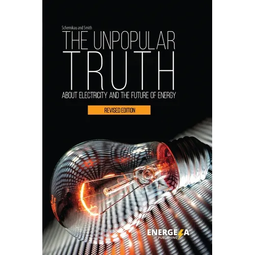 The Unpopular Truth about Electricity and the Future of Energy