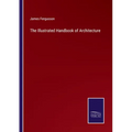 The Illustrated Handbook of Architecture