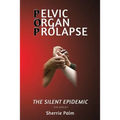 Pelvic Organ Prolapse: The Silent Epidemic
