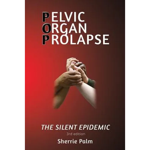 Pelvic Organ Prolapse: The Silent Epidemic
