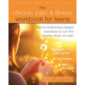 The Chronic Pain and Illness Workbook for Teens: CBT and Mindfulness-Based Practices to Turn the Volume Down on Pain