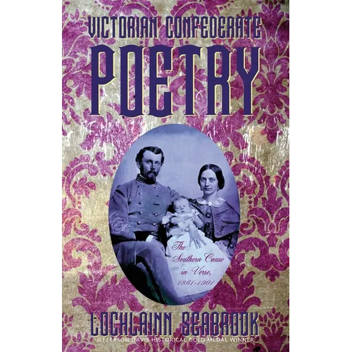 Victorian Confederate Poetry: The Southern Cause in Verse, 1861-1901