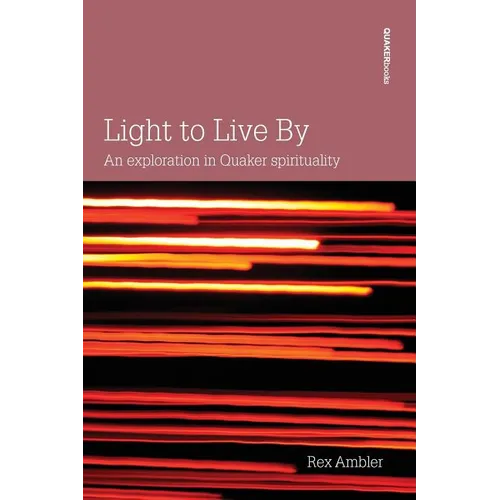 Light to Live By: An exploration in Quaker Spirituality