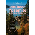 Lonely Planet Lake Tahoe, Yosemite and Central California: Plan the Trip of a Lifetime Detailed Itineraries & Maps Insider Tips Covers Sacramento & th