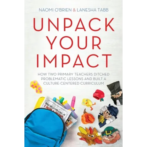 Unpack Your Impact: How Two Primary Teachers Ditched Problematic Lessons and Built a Culture-Centered Curriculum