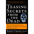 Teasing Secrets from the Dead: My Investigations at America's Most Infamous Crime Scenes