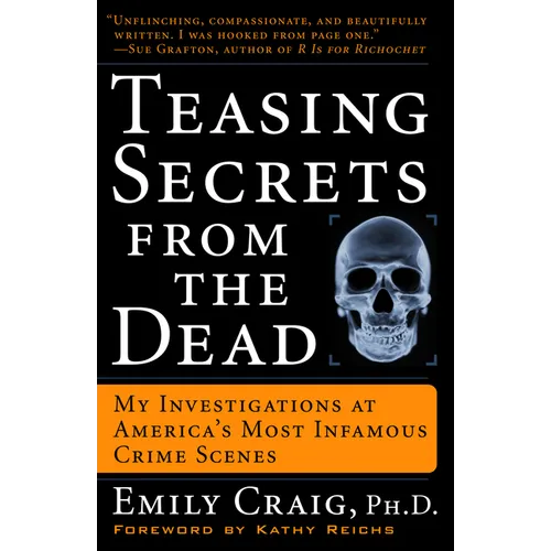 Teasing Secrets from the Dead: My Investigations at America's Most Infamous Crime Scenes