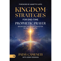 Kingdom Strategies for End-Time Prophetic Prayer: Bringing Heaven's Master Plan to Earth