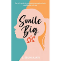 Smile Big, Sis: The girl's guide for navigating teenagehood with confidence and joy