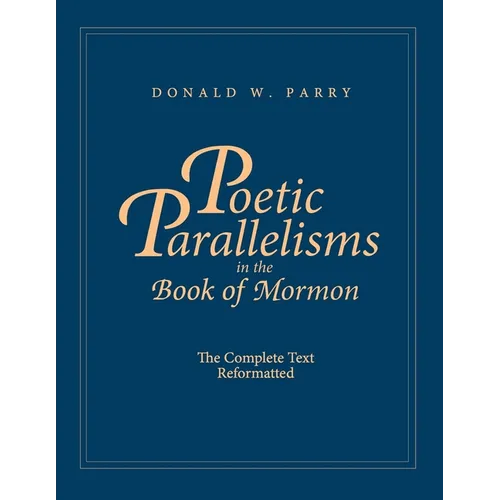 Poetic Parallelisms in the Book of Mormon: The Complete Text Reformatted