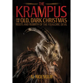 The Krampus and the Old, Dark Christmas: Roots and Rebirth of the Folkloric Devil