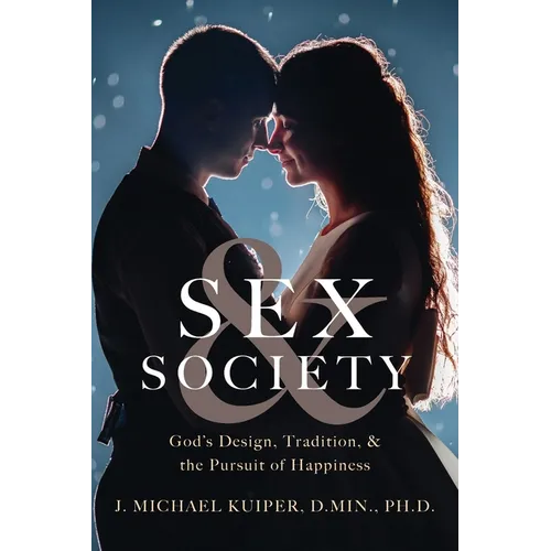 Sex & Society: God's Design, Tradition, & the Pursuit of Happiness