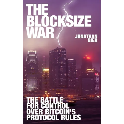 The Blocksize War: The battle over who controls Bitcoin's protocol rules