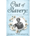 Out of Slavery: A Novel of Harriet Tubman