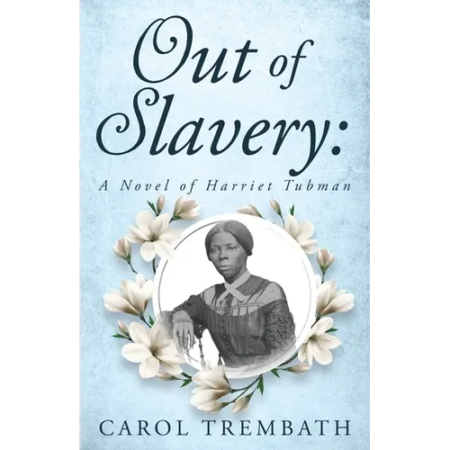 Out of Slavery: A Novel of Harriet Tubman