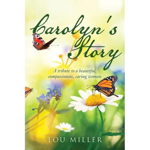 Carolyn's Story: A tribute to a beautiful, compassionate, caring woman